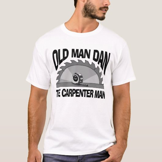 Old Man Dan Carpenter Man Lumber Builder Funny T-Shirt (Vorderseite)