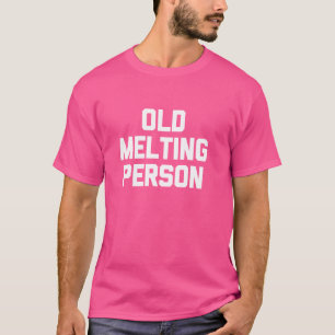 Old Melting Person - Funny Sprichwort Sarkastische T-Shirt
