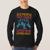 Old People That Dance In A Club Suffer From Slippe T-Shirt (Vorderseite)
