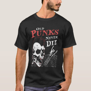 Old Punks Niemals Die - Skull Punk Rock Music Gita T-Shirt