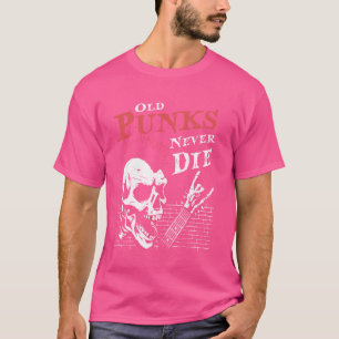 Old Punks Niemals Die - Skull Punk Rock Music Gita T-Shirt