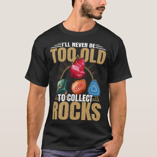 Old To Collect Rocks Geologist Collector Graphic T-Shirt (Vorderseite)