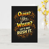 Older Yes Wiser Let’s Not Rush It Funny Birthday Karte (Gelbe Blume)