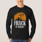 Ölfeld Humor Bohröl  Fracker Fracking T-Shirt (Vorderseite)