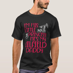 Ölfeld Prinzessin Daddy Ölfeld Arbeiter Ölbohrinse T-Shirt
