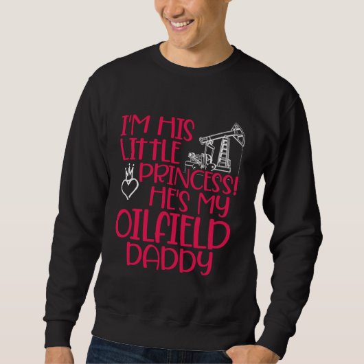 Ölfeld Prinzessin Daddy Ölfeldarbeiter Ölbohrinsel Sweatshirt (Vorderseite)