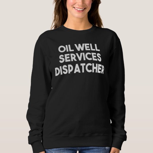 Ölfeld-Service-Dispatcher Sweatshirt (Vorderseite)