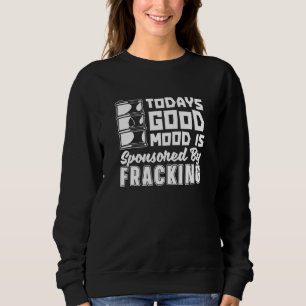 Ölfeld-Stimmung Fracker Ölbohrung Fracking Sweatshirt