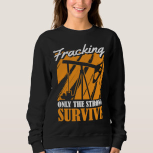 Ölfeld Überlebender Fracker Ölbohrung Fracking Sweatshirt