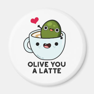 Olive you a Latte Funny Food Pub Magnet