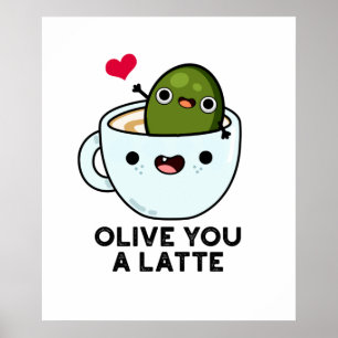 Olive you a Latte Funny Food Pub Poster