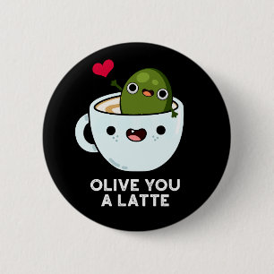 Olive you a Latte Funny Food Puff Dark BG Button