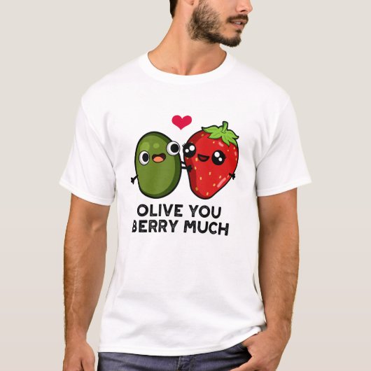 Olive You Berry Much Funny Fruit Pun T-Shirt (Vorderseite)