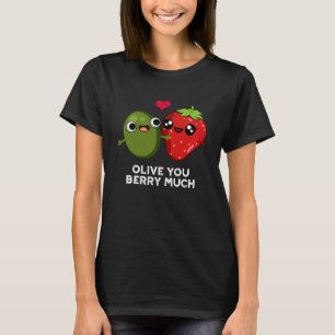 Olive You Berry Much Lustiger Fruchtwitz Dunkler H T-Shirt