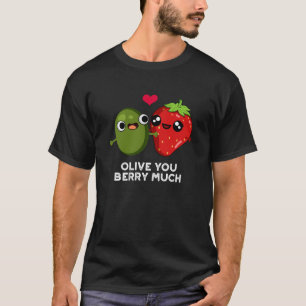 Olive You Berry Much Lustiger Fruchtwitz Dunkles B T-Shirt