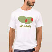 Oliven-Entwurfs-Geschenke "got Oliven? " T-Shirt (Vorderseite)