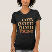 OM NOM NOM mmm... TOCINO T-Shirt (Vorderseite)