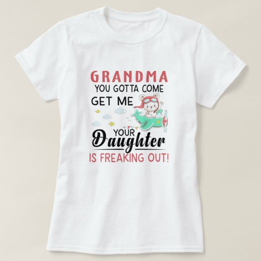 Oma, du wirst mir kommen, deine Tochter ist frei T-Shirt (Design vorne)