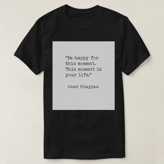 Omar Khayyam Happiness quote T-Shirt (Design vorne)