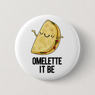 Ome-lette Es ist lustig Omelet Pun Button