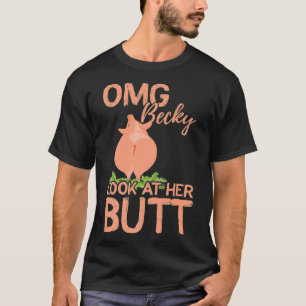 OMG Becky schau dir ihren Hintern Schwein lustig P T-Shirt