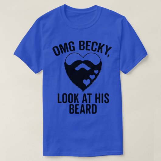 Omg Becky schauen sich seinen Bart an T-Shirt (Design vorne)