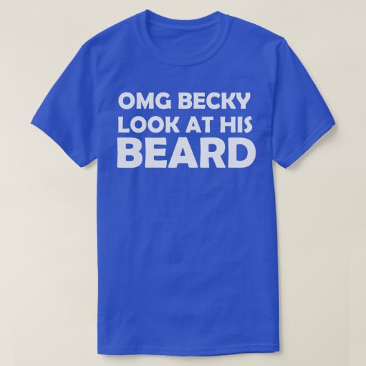 OMG BECKY SIEHT SEINEN BARD AN T-Shirt (Design vorne)