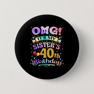 Omg Es Ist Der 40. Geburtstag Meiner Schwester Her Button