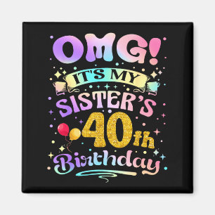 Omg Es Ist Der 40. Geburtstag Meiner Schwester Her Magnet