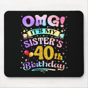 Omg Es Ist Der 40. Geburtstag Meiner Schwester Her Mousepad