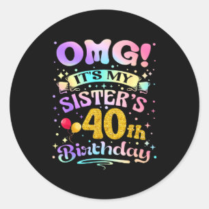 Omg Es Ist Der 40. Geburtstag Meiner Schwester Her Runder Aufkleber