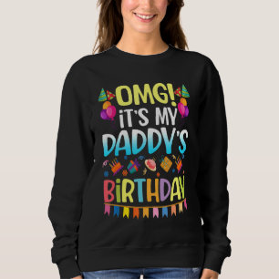 Omg es ist mein Papa Geburtstag glücklich zu mir, Sweatshirt