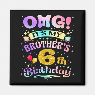 Omg Es Ist Meines Bruders 6. Geburtstag Glückliche Magnet