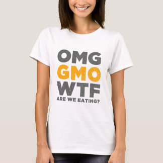 OMG GMO WTF sind wir essend? T-Shirt