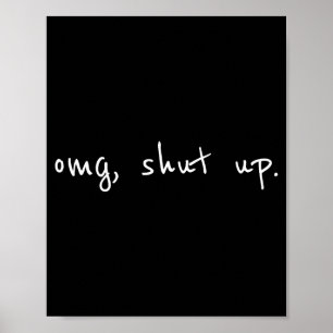 Omg halt den Mund T-Shirt - lustiger Meme Sarkasmu Poster