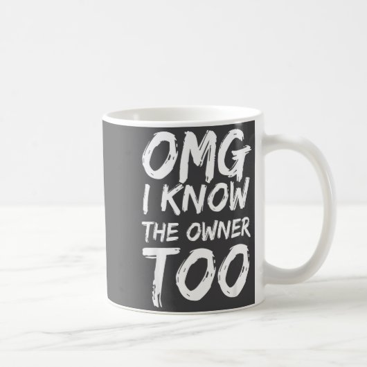Omg I Know The Owner Too Funny Saying Quote Men Wo Kaffeetasse (Rechts)
