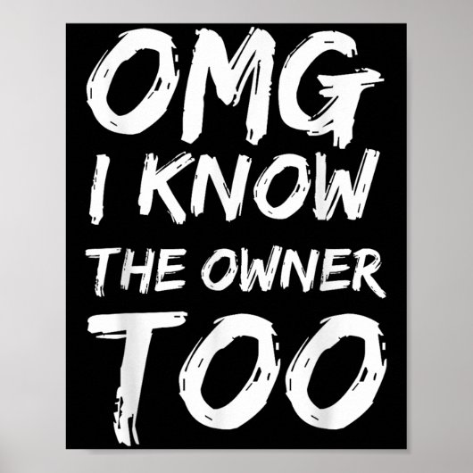 Omg I Know The Owner Two Funny Quote Poster (Vorne)