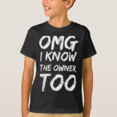 Omg I Know The Owner Two Funny Quote T-Shirt (Vorderseite)