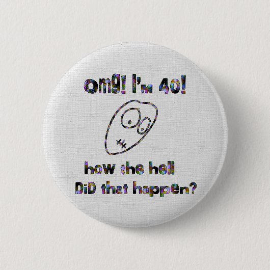 OMG! Ich bin vierzig Button (Vorderseite)