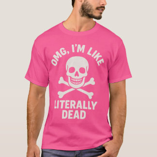 OMG, ICH BIN WIE LITERAL TOD T-Shirt