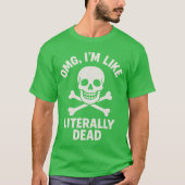 OMG, ICH BIN WIE LITERAL TOD T-Shirt (Vorderseite)
