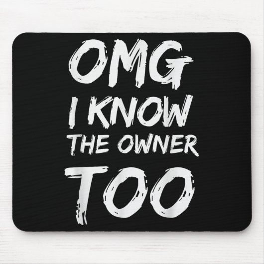 Omg ich kenne auch den Eigentümer Mousepad (Vorne)