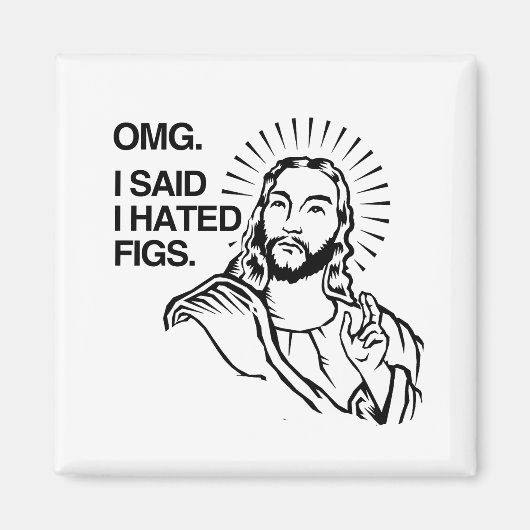 OMG, ICH SAGTE, ICH HÄTTE FEIGEN. MAGNET (Vorne)