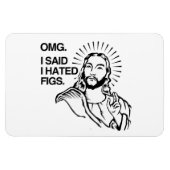 OMG, ICH SAGTE, ICH HÄTTE FEIGEN. MAGNET (Horizontal)