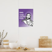 OMG, ICH SAGTE, ICH HÄTTE FEIGEN. POSTER (Küche)