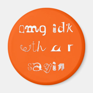Omg idk mit u r sayin Funny Slang Kühlschrankmag Magnet
