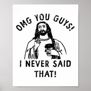 Omg Ihnen Typ, ich habe nie gesagt, dass Jesus _1 Poster