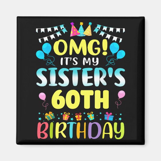 Omg It's My Sister's 60th Birthday Sweet 60 Years  Magnet (Vorne)