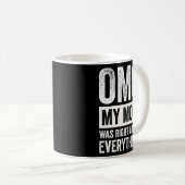 OMG Meine Mama hatte recht über alles 4 Kaffeetasse (VorderseiteRechts)