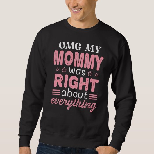 Omg meine Mama hatte recht über alles, was Mutter Sweatshirt (Vorderseite)